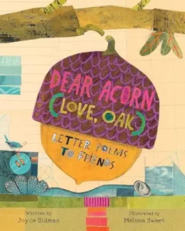 Dear Acorn (love, Oak) : Letters Poems to Friends – Joyce Sidman and Melissa Sweet