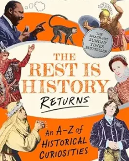 The Rest is History Returns : An A-Z of Historical Curiosities – Tom Holland and Dominic Sandbrook