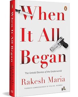 When It All Began : The Untold stories of the Underworld – Rakesh Maria