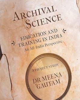 Archival Science : Education and Training in India – Dr. Meena Gautam