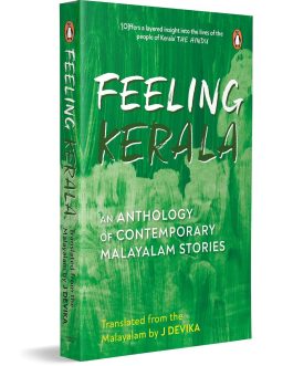Feeling Kerala : An Anthology Of Contemporary Malayalam Stories – Translated from the Malayalam by J Devika