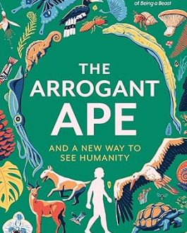 The Arrogant Ape and a New Way to See Humanity – Christine Webb
