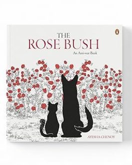 The Rose Bush : An Anti-War Book – Ayesha Chenoy