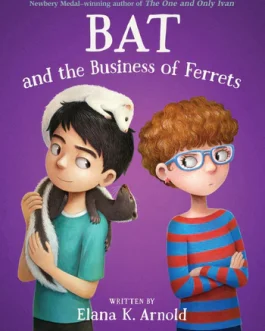 BAT and the Business of Ferrets – Elana K. Arnold (Hardcover)