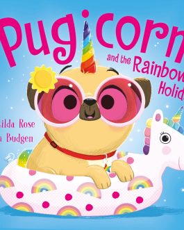 Pugicorn and the Rainbow Holiday – Matilda Rose and Tim Budgen