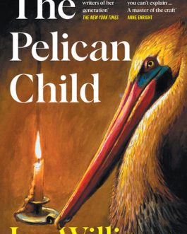 The Pelican Child – Joy Williams
