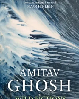 Wild Fictions : Essays – Amitav Ghosh