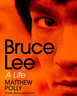 Bruce Lee : A Life – Matthew Polly