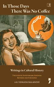 In those Days there was no coffee – A.R. Venkatachalapathy