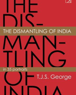 The Dismantling of India – T.J.S. George