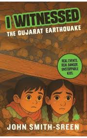 I Witnessed : The Gujarat earthquake – John Smith-Sreen