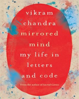 Mirrored Mind: My Life in Letters and Code – Vikram Chandra (40% Discount)