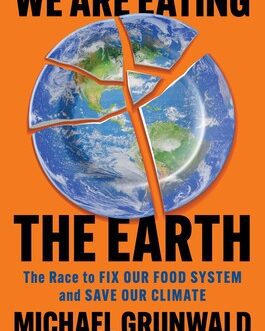 We are eating The Earth – Michael Grunwald