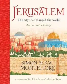 Jerusalem: The City That Changed The World – Simon Sebag Montefiore, Illustrated by Rui Ricardo and Catherine Rowe