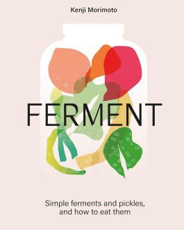 Ferment : Simple ferments and pickles, and how to eat them – Kenji Morimoto
