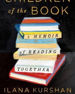 Children of the Book : A Memoir of Reading together – Ilana Kurshan