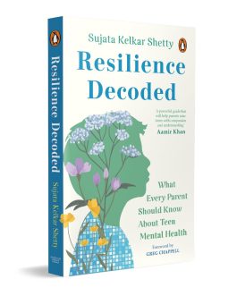 Resilience Decoded: What Every Parent Should Know About Teen Mental Health – Sujata Kelkar Shetty
