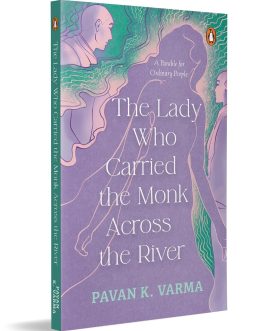 The Lady Who Carried the Monk Across the River – Pavan K. Varma