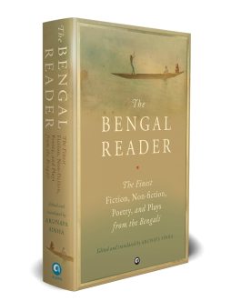 The Bengal Reader: The Finest Fiction, Non-Fiction, Poetry and Plays from the Bengali – Ed. and Tr. by Arunava Sinha (Hardcover)