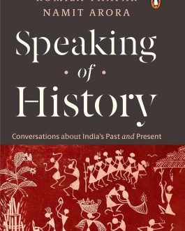 Speaking of History: Conversations about India’s Past and Present – Romila Thapar, Namit Arora