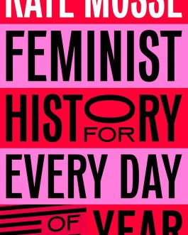 Feminist History for Every Day of the Year – Kate Mosse (Hardcover)