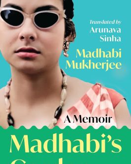 Madhabi’s Garden : A Memoir – Madhabi Mukherjee, Translated by Arunava Sinha