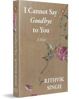 I cannot say Goodbye to You – Rithvik Singh