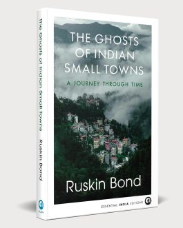 The Ghosts of Indian Small Towns: A Journey Through Time – Ruskin Bond (Hardcover)