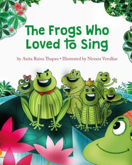 The Frogs who loved to sing – Anita Raina Thapan and Nirzara Verulkar