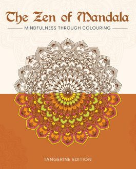 The Zen of Mandala : Mindfulness through Colouring (Tangerine Edition)
