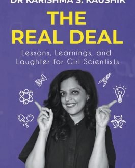 The Real Deal : Lessons, Learnings and Laughter for Girl Scientists – Karishma S. Kaushik