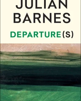 DEPARTURE(S) – Julian Barnes (Hardcover)