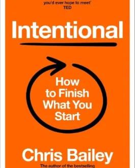 Intentional : How to Finish What you Start – Chris Bailey