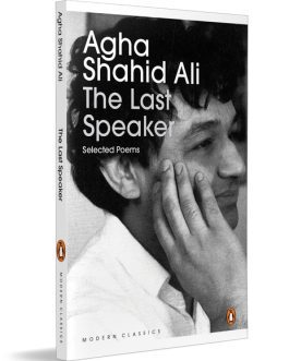 The Last Speaker : Selected Poems – Agha Shahid Ali