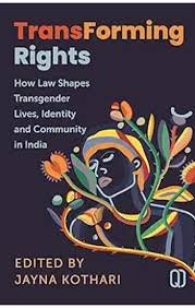 TransForming Rights: How the Law Shapes Transgender Lives, Identity and Community in India – Ed. by Jayna Kothari