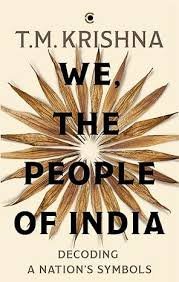 We, The People Of India : Decoding A Nation’s Symbols -T.M. Krishna (Hardcover)