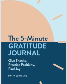 The 5- Minute Gratitude Journal : Give Thanks, Practice Positivity, Find Joy – Sophia Godkin