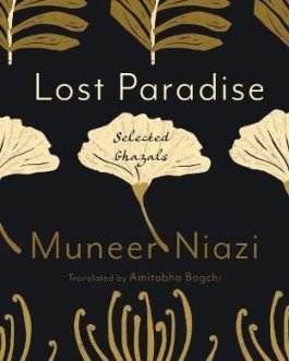 Lost Paradise : Selected Ghazals – Muneer Niazi, Translated by Amitabha Bagchi