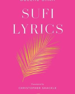 Sufi Lyrics – Bullhe Shah , Translated by Christopher Shackle