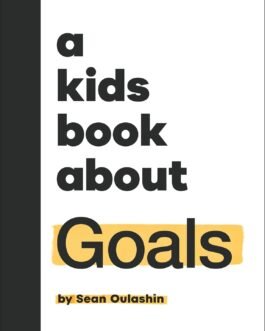 A kids book about Goals (Hardcover) – Sean Oulashin
