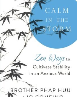 Calm in the Storm : Zen ways to cultivate in an Anxious World – Brother Phap Huu and Jo Confino