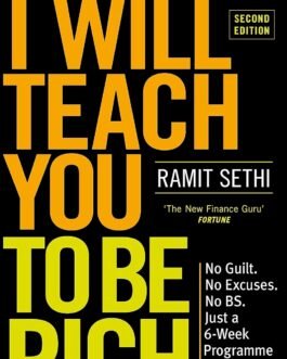 I Will Teach You To Be Rich : No Guilt. No Excuses.No BS. Just a 6-week Programme That Works – Ramit Sethi