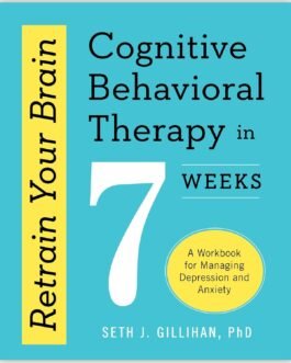 Cognitive Behavioral Therapy in 7 Weeks – Seth J. Gillihan