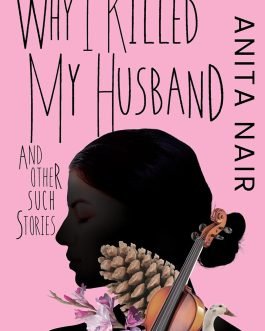 Why I Killed My Husband and other such stories – Anita Nair