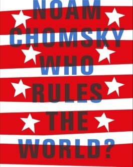 Who Rules The World – Noam Chomsky