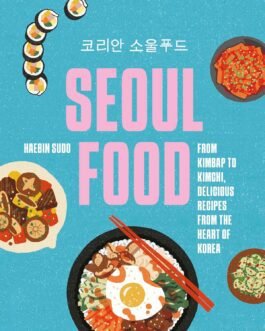 Seoul Food: From Kimbap to Kimchi, Delicious Recipes from the Heart of Korea – Haebin Sudo