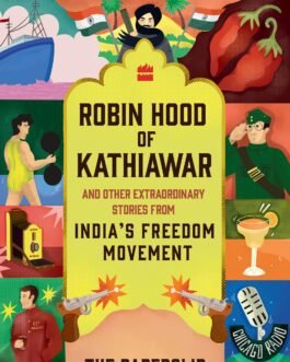 Robin Hood of Kathiavar and other extraordinary stories from India’s Freedom Movement – The Paperclip