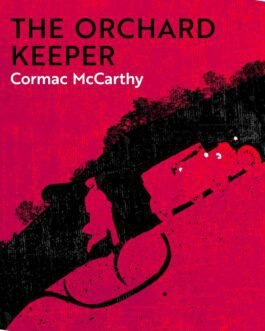 The Orchard Keeper – Cormac McCarthy