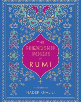 The Friendship Poems of Rumi – Nader Khalili