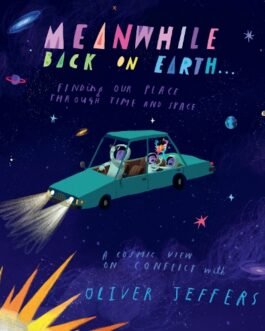 Meanwhile back on Earth : Finding our place through Time and Space – Oliver Jeffers